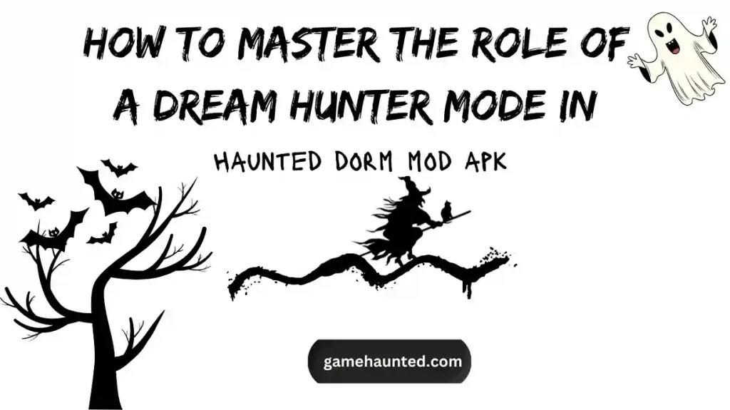 How to Master the Role of a Dream Hunter Mode in Haunted Dorm 1 dream hunter mode