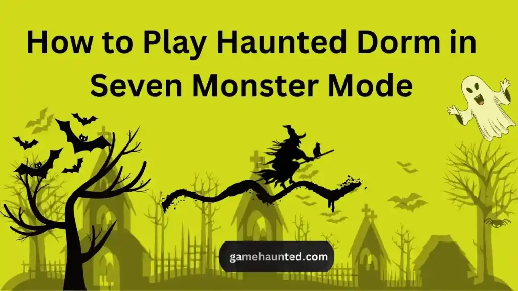 How to play Haunted Dorm in Seven Monster Mode 1 haunted dorm in seven monster mode